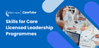 Skills for Care Fully Funded Leadership Programmes and CPD courses