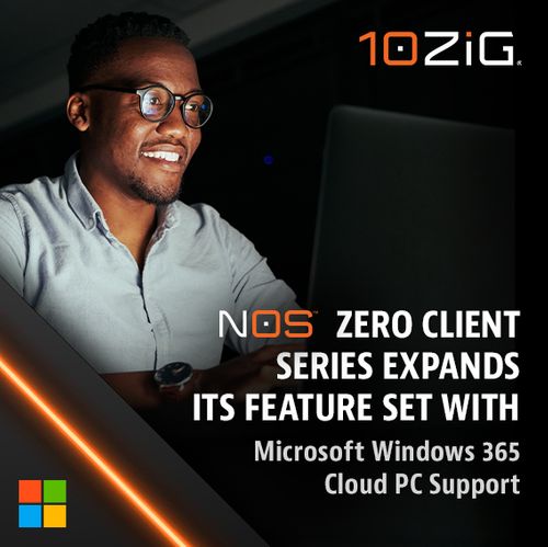 10ZiG® Exclusive NOS™ Zero Client Series Expands its Feature Set  with Microsoft Windows 365 Cloud PC Support