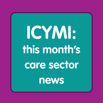 ICYMI: this month’s care sector news