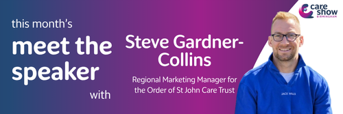 Meet the Speaker: Steve Gardner-Collins, Regional Marketing Manager for the Order of St John Care Trust
