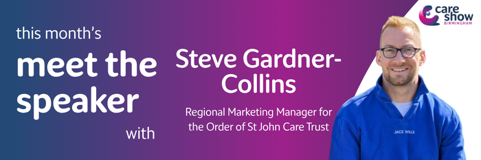 Meet the Speaker: Steve Gardner-Collins, Regional Marketing Manager for the Order of St John Care Trust