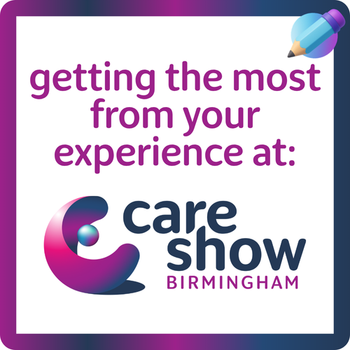 Getting the most from your Care Show Birmingham experience