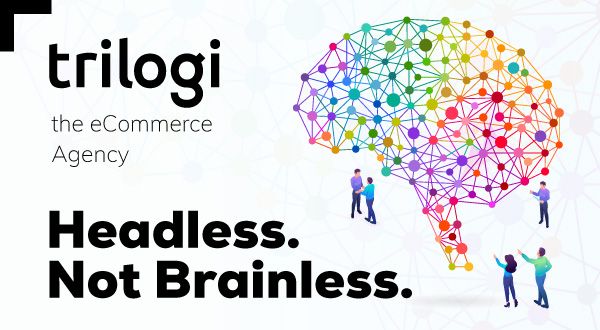 Trilogi apuesta por el Headless para sus proyectos eCommerce este 2023