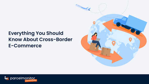 Parcel Monitor: Everything You Should Know About Cross-Border E-Commerce