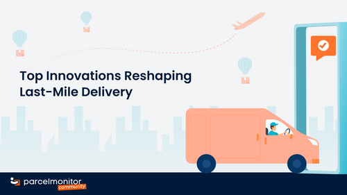 Parcel Monitor: Top Innovations Reshaping Last-Mile Delivery