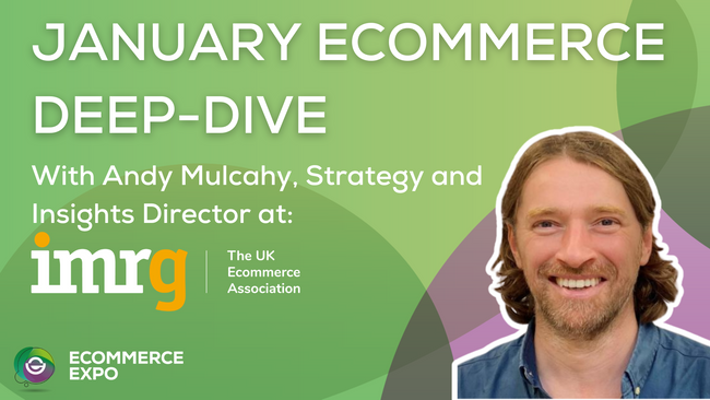 January 2024 eCommerce Deep-Dive with Andy Mulcahy from IMRG