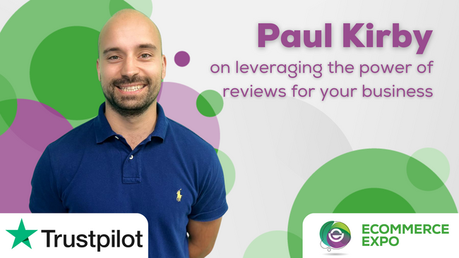 Trustpilot's Paul Kirby On Leveraging The Power Of Reviews For Your Business