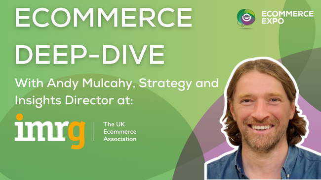 eCommerce Deep-Dive with Andy Mulcahy from IMRG