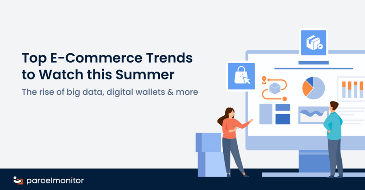 Parcel Monitor: Top E-Commerce Trends to Watch this Summer
