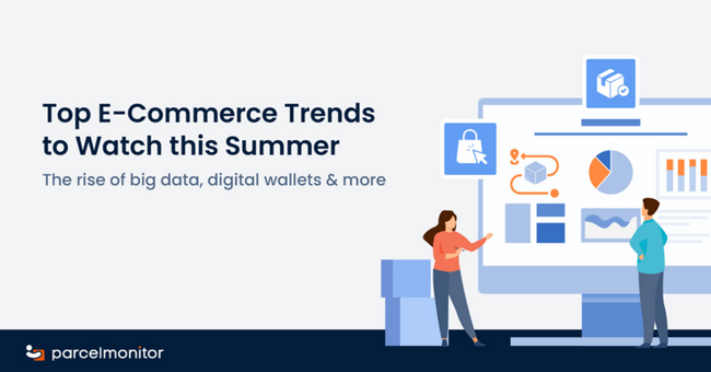 Parcel Monitor: Top E-Commerce Trends to Watch this Summer