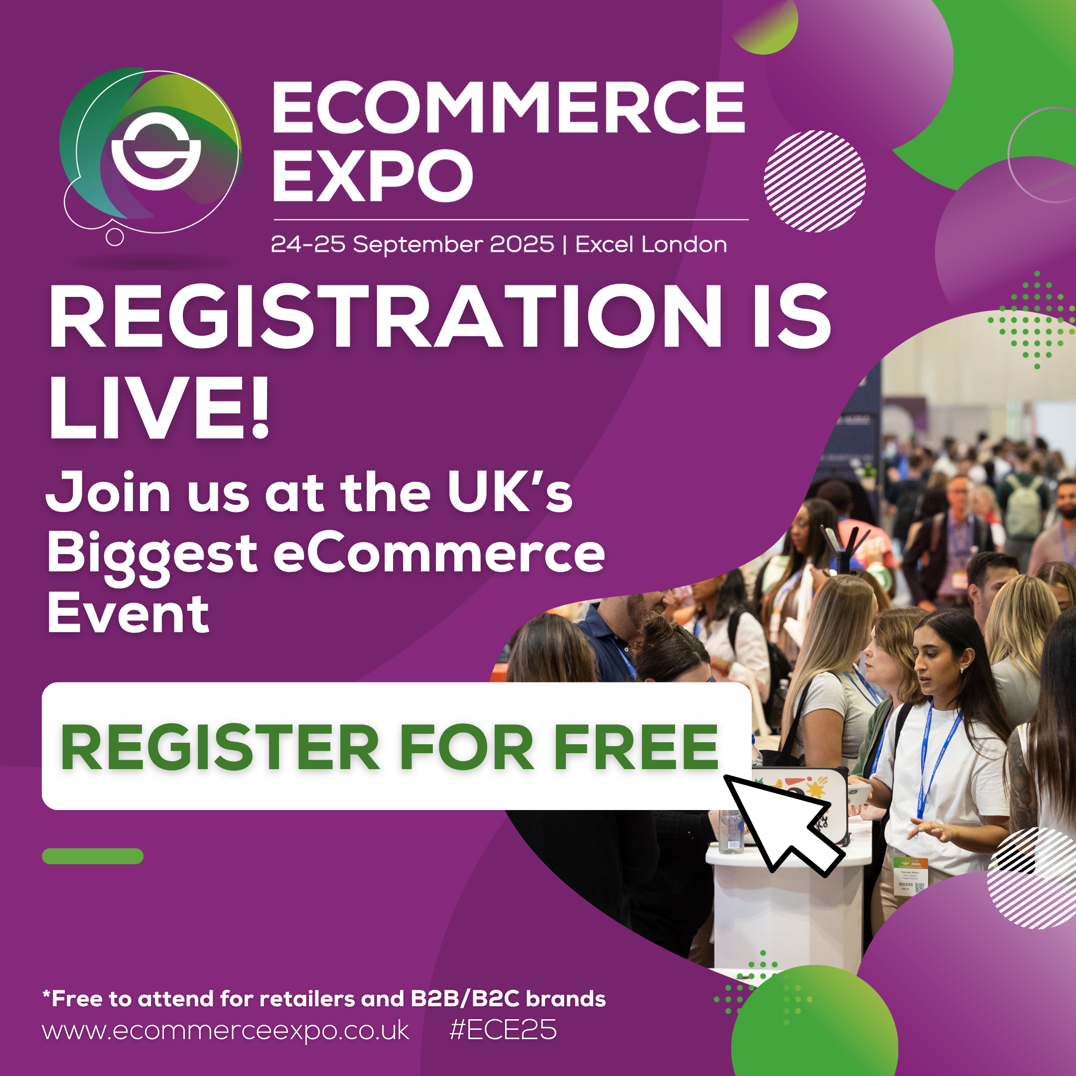 REGISTRATION IS LIVE! Join us at the UK’s Biggest eCommerce Event. ree to attend for retailers and B2B/B2C brands