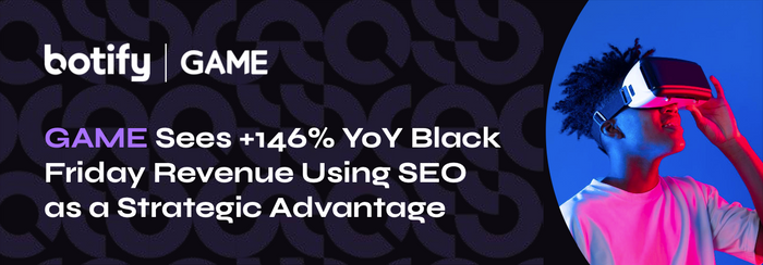 GAME sees +146% YoY Black Friday revenue using SEO as a strategic advantage