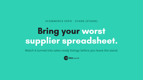 Bring your worst supplier spreadsheet: SKULaunch at eCommerce Expo