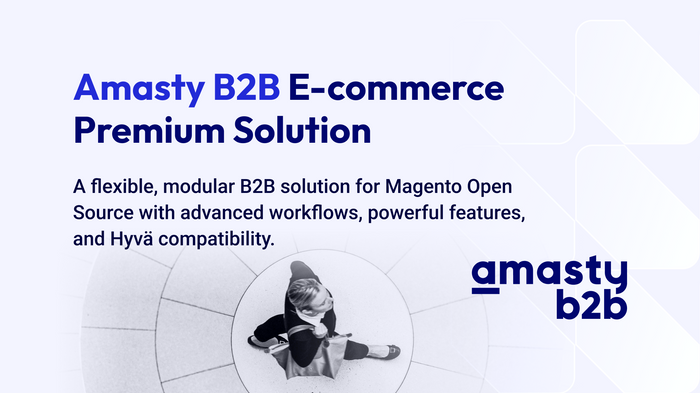 Amasty Brings B2B Commerce to Magento Open Source with B2B E-commerce Premium Solution
