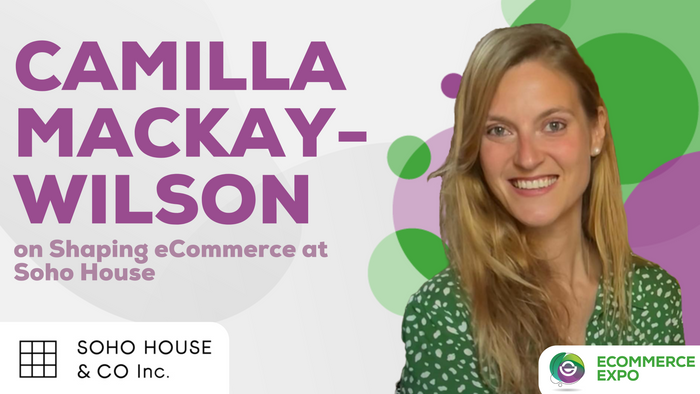 Camilla Mackay-Wilson on Shaping eCommerce at Soho House