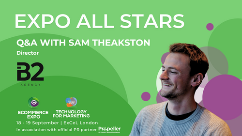 Meet Our Exhibitors: Sam Theakston, Director at B2 Agency