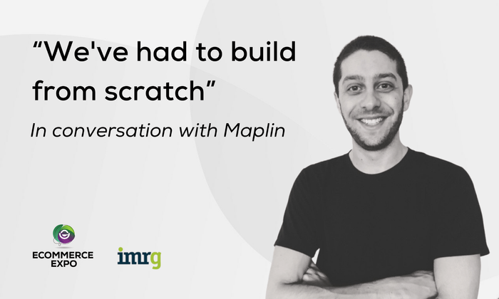 “We've had to build from scratch”: In conversation with Maplin