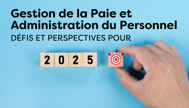 Gestion de la Paie et Administration du Personnel : Défis et Perspectives pour 2025
