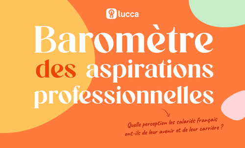 Baromètre Lucca des aspirations professionnelles : les Français plutôt couci-couça sur leur avenir