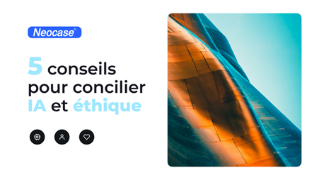 Le meilleur pour la fin : 5 principes éthiques pour sécuriser l'IA en entreprise