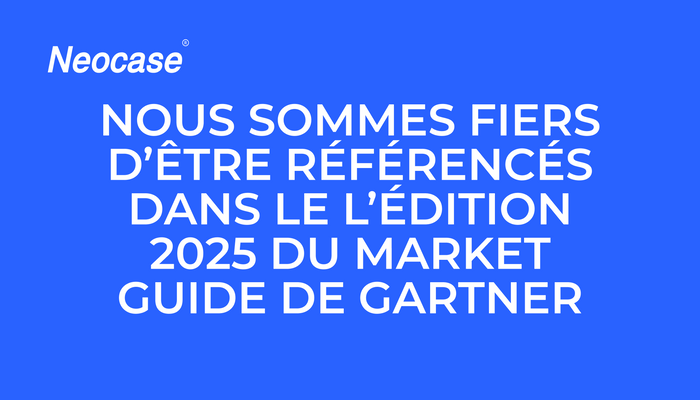Neocase est fier d'être référencé dans le l'édition 2025 du Market Guide de Gartner