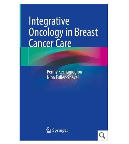 Must Read for March: Integrative Oncology in Breast Cancer Care by Dr Penny Kechagioglou and Dr Nina Fuller-Shavel