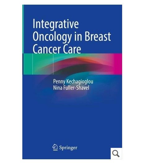 Must Read for March: Integrative Oncology in Breast Cancer Care by Dr Penny Kechagioglou and Dr Nina Fuller-Shavel