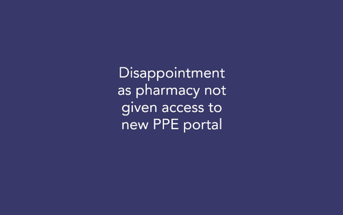 Disappointment as Pharmacy not given Access to New PPE Portal