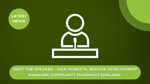 Meet the Speaker – Vicki Roberts, Service Development Manager, Community Pharmacy England