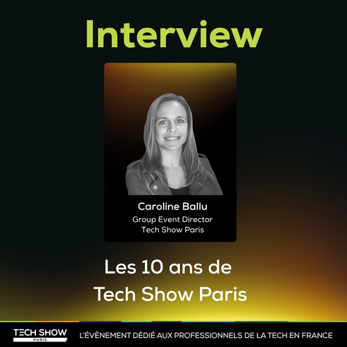Tech Show Paris f&ecirc;te ses 10 ans : dans les coulisses d’une d&eacute;cennie d’innovation