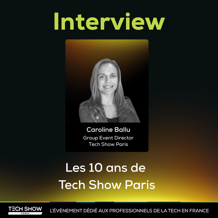 Tech Show Paris fête ses 10 ans : dans les coulisses d’une décennie d’innovation
