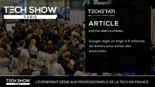 Google règle un litige à 5 milliards de dollars pour éviter des poursuites.
