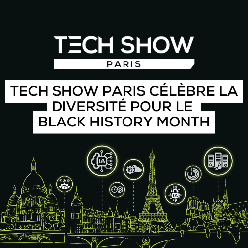 Tech Show Paris c&eacute;l&egrave;bre la diversit&eacute; dans la tech &agrave; l'occasion du Black History Month