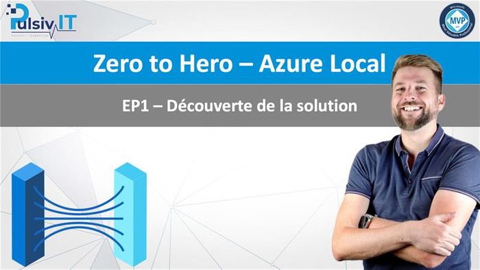 Azure Local #ZeroToHero : Notre série de vidéos pour maitriser la solution HCI de Microsoft !