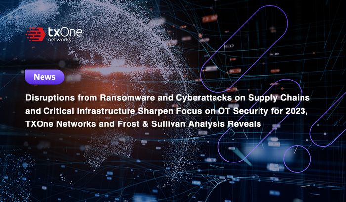 Disruptions from Ransomware and Cyberattacks on Supply Chains and Critical Infrastructure Sharpen Focus on OT Security for 2023, TXOne Networks and Frost & Sullivan Analysis Reveals