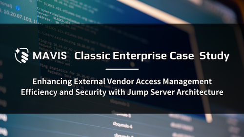 [Classic Enterprise Case Study] Enhancing External Vendor Access Management Efficiency and Security with Jump Server Architecture