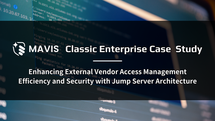 [Classic Enterprise Case Study] Enhancing External Vendor Access Management Efficiency and Security with Jump Server Architecture