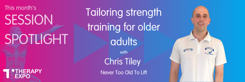 Session Spotlight: Tailoring strength training for older adults with Chris Tiley