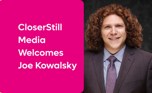CloserStill Media Welcomes Joe Kowalsky