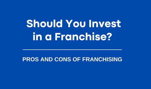 Pros and Cons of Franchising: Should You Invest in a Franchise?