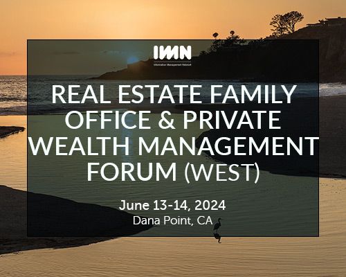 IMN's 9th Annual Real Estate Family Office & Private Wealth Management Forum (West)