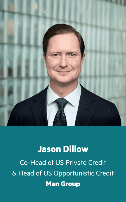 Jason Dillow, Co-Head of US Private Credit & Head of US Opportunistic Credit, Man Group