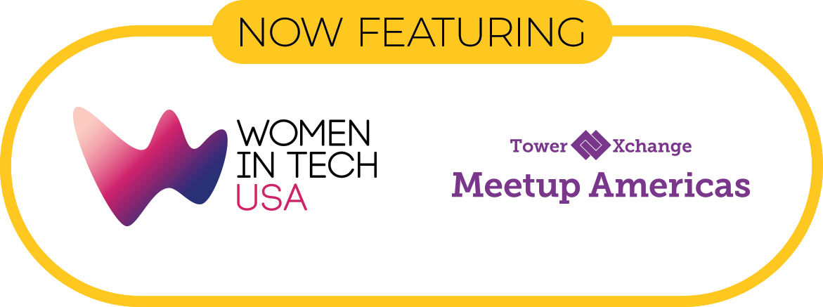 Now featuring Women in Tech USA and TowerXchange Meetup Americas