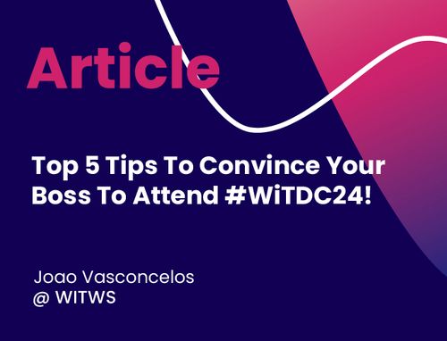 Top 5 Tips To Convince Your Boss To Attend #WiTDC24!