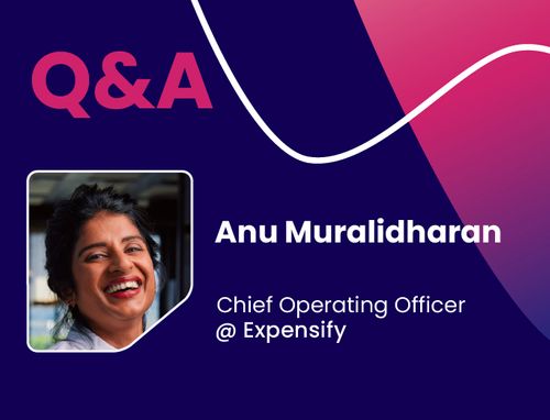 Q&A w/ Anu Muralidharan, Chief Operating Officer @ Expensify