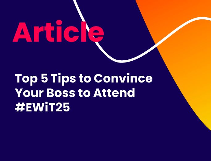 Top 5 Tips to Convince Your Boss to Attend #EWIT25