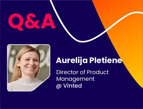 Q&A w/ Aurelija Pletiene, Director of Product Management @ Vinted