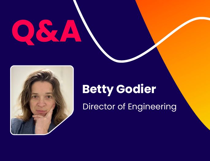 Q&A w/ Betty Godier, Director of Engineering