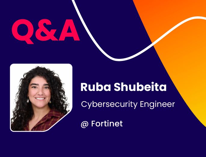 Q&A w/ Ruba Shubeita, Cybersecurity Engineer @ Fortinet