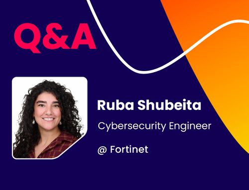Q&A w/ Ruba Shubeita, Cybersecurity Engineer @ Fortinet
